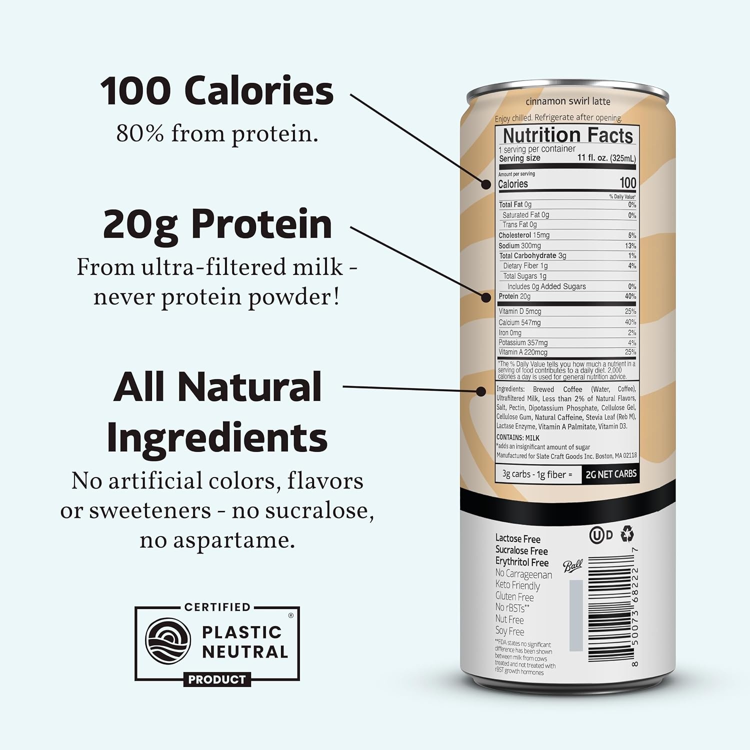 image:imageSlate Milk High Protein Milk Shakes Neapolitan Variety Pack Classic Chocolate Classic Strawberry French Vanilla Lactose Free 20g Protein1g Sugar100 Calories12g Net Carbs 11 fl oz12 CansCinnamon Swirl Latte