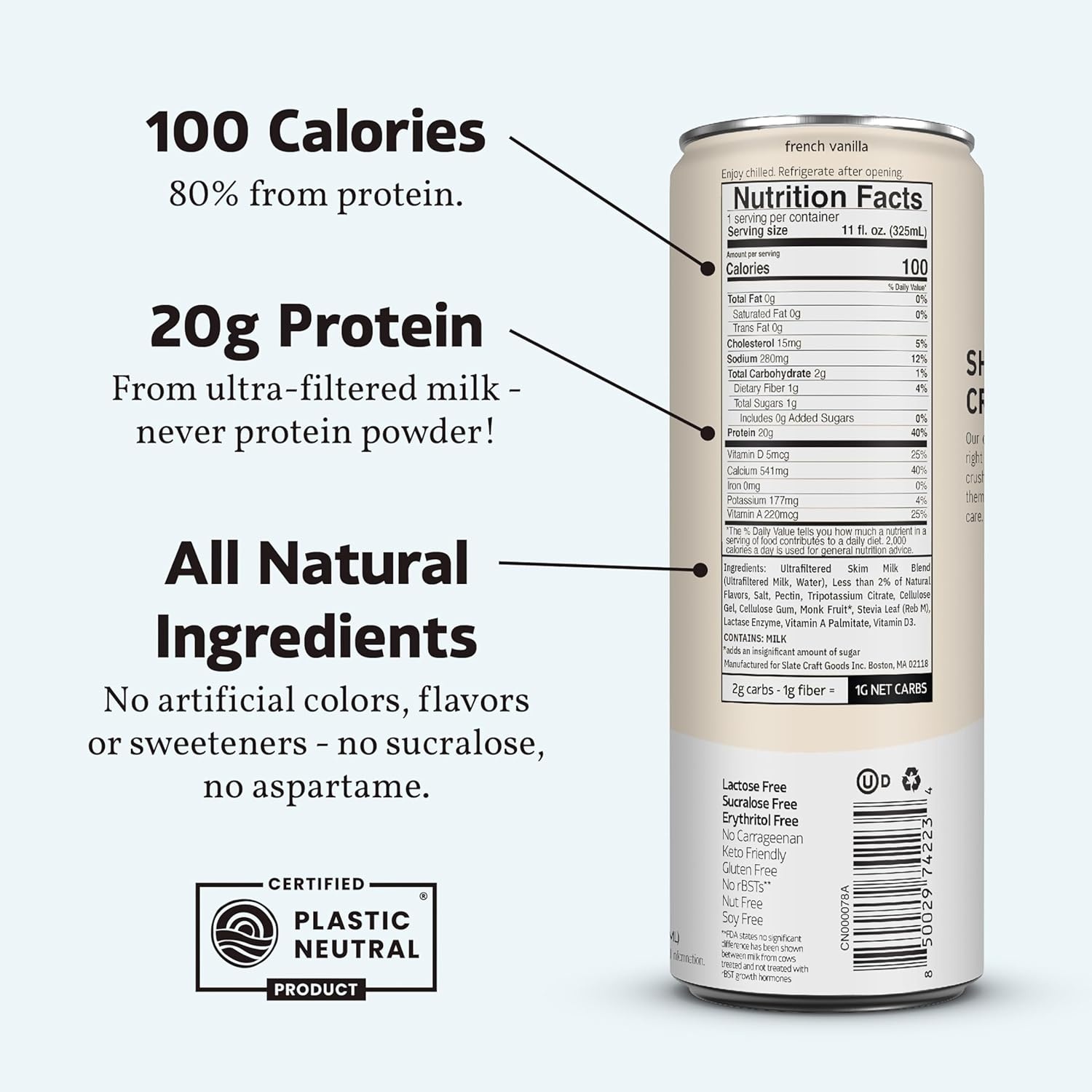 image:imageSlate Milk High Protein Milk Shakes Neapolitan Variety Pack Classic Chocolate Classic Strawberry French Vanilla Lactose Free 20g Protein1g Sugar100 Calories12g Net Carbs 11 fl oz12 CansFrench Vanilla
